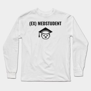 Ex Medstudent - Medical Student in Medschool Long Sleeve T-Shirt
